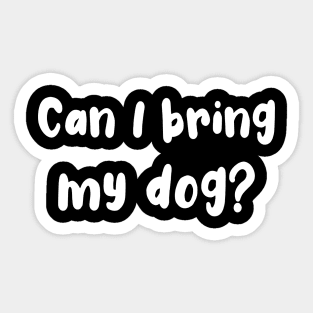 Can I Bring My Dog? Sticker